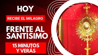RECIBE TU MILAGRO frente al SANTÍSIMO |15minutos  Y VERAS