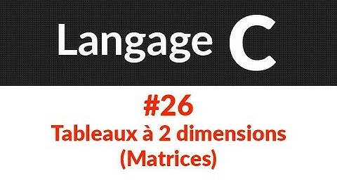Langage C : Cours et exercices corrigés : #26- Tableaux à 2 dimension (Matrices)