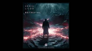 Xenia Liloo - Betrayal [Techgnosis Records]