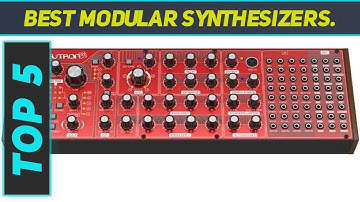 Top 5 Best Modular Synthesizers. 2024