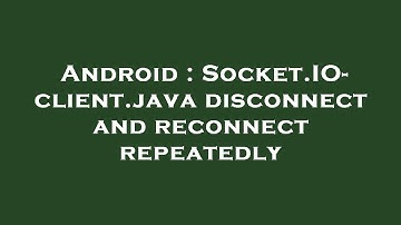 Android : Socket.IO-client.java disconnect and reconnect repeatedly