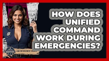 How Does Unified Command Work During Emergencies? - Law Enforcement Insider