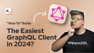 How To Integrate Appsmith & GraphQL - Develop Enterprise Apps with Ease