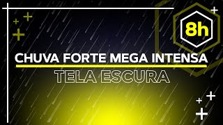 Chuva Forte Mega intensa 8h Para Dormir Rápido Tela Preta