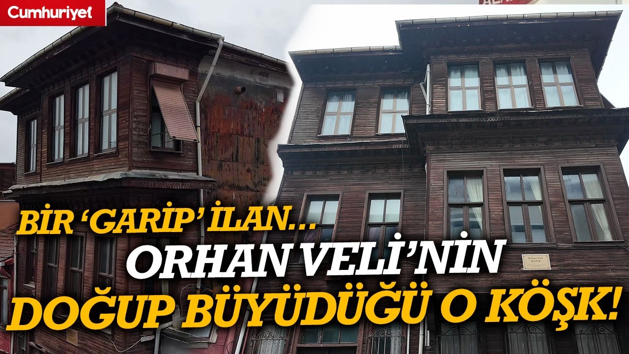 Bir 'Garip' ilan: Orhan Veli'nin doğup büyüdüğü köşkle ilgili yeni gelişme...