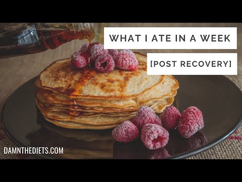WHAT I ATE IN A WEEK [POST ED/DIET RECOVERY]