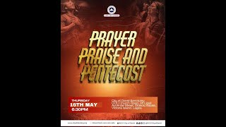Prayer, Praise and Pentecost  (16/05/2024) 6:30PM WAT