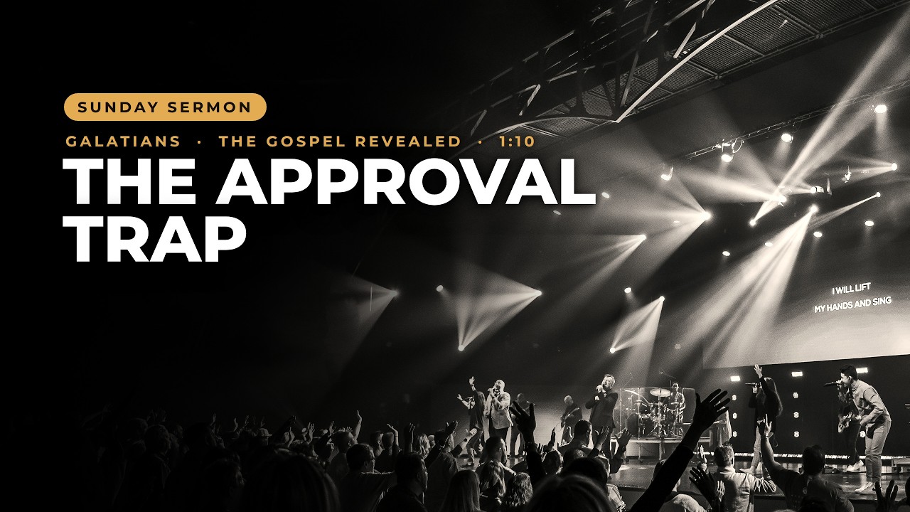 #324 - Sermon - The Approval Trap - Galatians 1.10