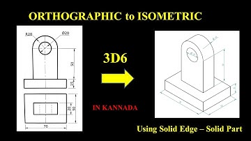 3D6 Orthographic to Isometric using Solid Edge  Solid Part   In Kannada