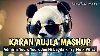 KARAN AUJLA Mega Mashup | REMIXPANDAMASTER | Admirin You x You x Jee Ni Lagda x Try Me x What