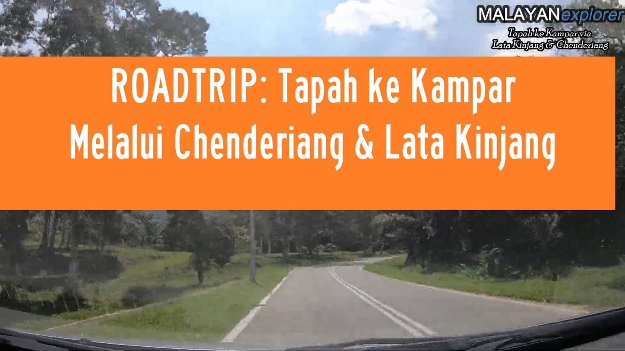 ROADTRIP: Tapah ke Kampar melalui Chenderiang & Lata Kinjang