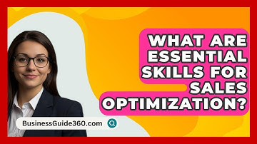 What Are Essential Skills For Sales Optimization? - BusinessGuide360.com