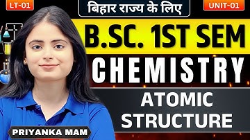 LT-01 | Atomic Structure | Chemistry 1st semester Bihar University | Priyanka Mam