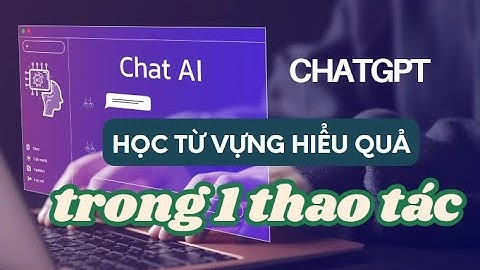 Học từ vựng siêu nhanh với ChatGPT | Cách ứng dụng AI giúp bạn nhớ lâu và hiểu sâu