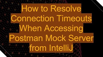 How to Resolve Connection Timeouts When Accessing Postman Mock Server from IntelliJ