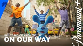 Blue's Big City Adventure | On Our Way | Paramount+