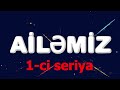 Ailəmiz - 1 ci seriya