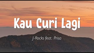 J-Rocks ft.Prisa - Kau Curi Lagi (Lirik)