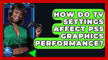 How Do TV Settings Affect PS5 Graphics Performance? - Blue Button Gaming