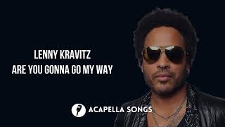 Lenny Kravitz - Are You Gonna Go My Way (ACAPELLA)