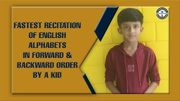 FASTEST RECITATION OF ENGLISH ALPHABETS IN FORWARD & BACKWARD ORDER BY A KID