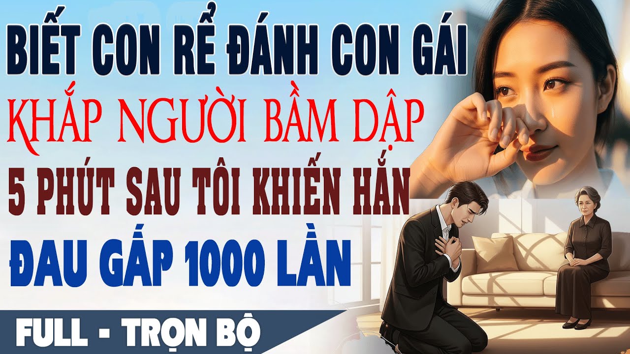 💕 Truyện Ngôn Tình Biết CON RỂ ĐÁNH CON GÁI KHẮP NGƯỜI BẦM RẬP 5P Sau Tôi Khiến Hắn Đau Gấp 1000 Lần