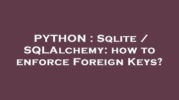 PYTHON : Sqlite / SQLAlchemy: how to enforce Foreign Keys?