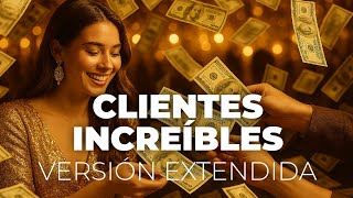 Clientes Increíbles - Canción Para Atraer A Puros Clientes Que Pagan Bien, Compran Más Y Vuelven
