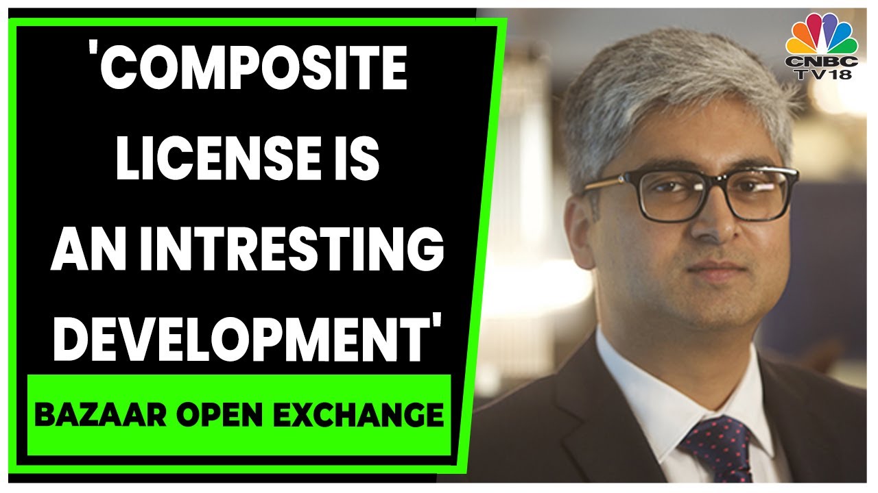 Anand Roy Shares His Views On Composite License To Be Reality Soon | Bazaar Open Exchange |CNBC-TV18