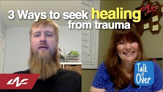 3 Ways to Seek Healing From Trauma | Talk it Over | LifeNorth.Church