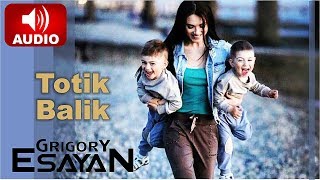 Grigory Esayan - Totik Balik | Official Music Audio ©