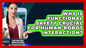 Why Is Functional Safety Crucial For Human-robot Interaction? - Everything About Robotics Explained