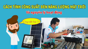 Cách tính "công suất đèn" năng lượng mặt trời | Nguyên lý hoạt động đèn năng lượng