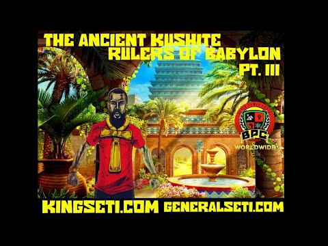 THE ANCIENT KUSHITE RULERS OF BABYLON!!! PT. 3 #GeneralSeti #SaraSutenSeti