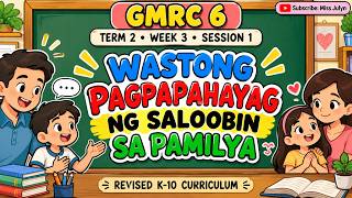 GMRC 6 Term 2 Week 3 Session 1: Wastong Pagpapahayag ng Saloobin sa Pamilya