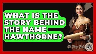 What Is The Story Behind The Name Hawthorne? - The Prose Path