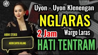🟠 2 JAM NGLARAS HATI TENTREM  UYON - UYON KLENENGAN NGLARAS KARAWITAN WARGO LARAS BIKIN CAPEK HILANG
