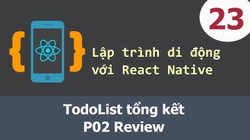 Lập trình di động với React Native - 23 TodoList tổng kết - P02 Review