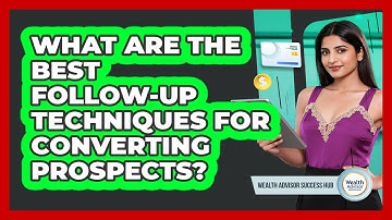 What Are The Best Follow-up Techniques For Converting Prospects? - Wealth Advisor Success Hub