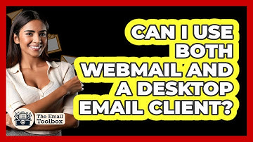 Can I Use Both Webmail And A Desktop Email Client?