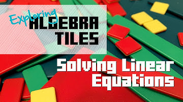 Algebra Tiles 3: Solving Linear Equations with One Unknown