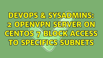 DevOps & SysAdmins: 2 openvpn server on centos 7 block access to specifics subnets