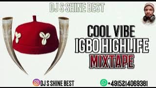 COOL VIBE IGBO HIGHLIFE MIXTAPE 2023 BY DJ S SHINE BEST #IGBOAMAkA BEST OF IGBO