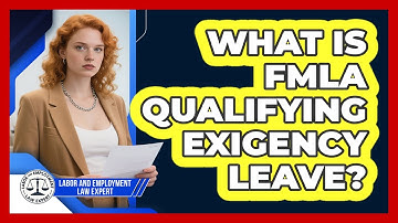 What Is FMLA Qualifying Exigency Leave? - Labor and Employment Law Expert