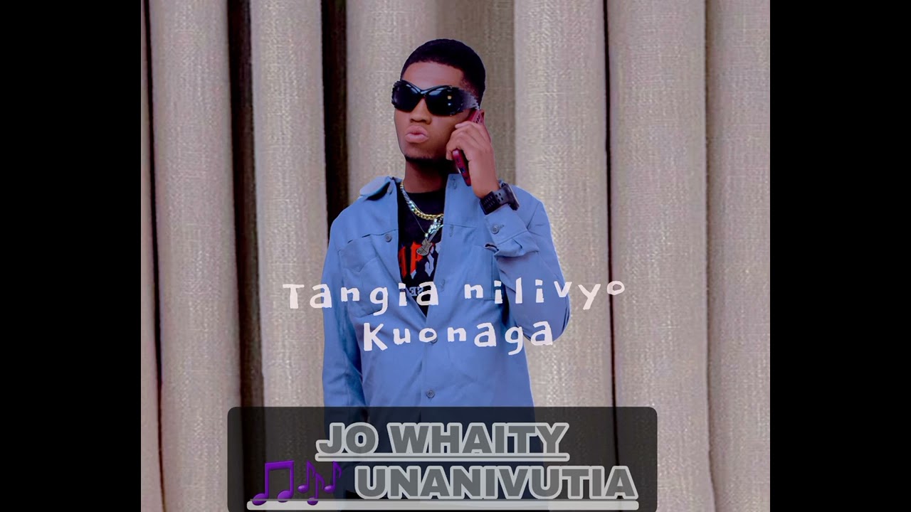 Jo whaity _-_Unanivutia_Official Audio