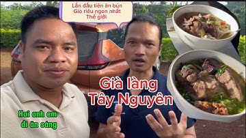 Bây giờ Dẫn anh Già làng Tây Nguyên Đi ăn bún giò riêu Quán ăn huyền thoại ngon nhất thế giới