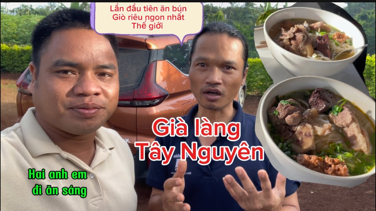 Bây giờ Dẫn anh Già làng Tây Nguyên Đi ăn bún giò riêu Quán ăn huyền thoại ngon nhất thế giới