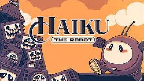 Haiku, the Robot Ep. 7 - full steam ahead!