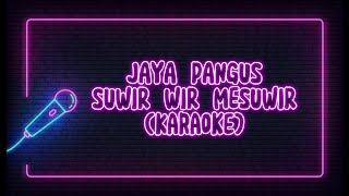 Suwir wir mesuwir - Jaya Pangus Karaoke