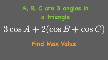 Find The Max Of 3cosA + 2(cosB + cosC) | ABC is a triangle